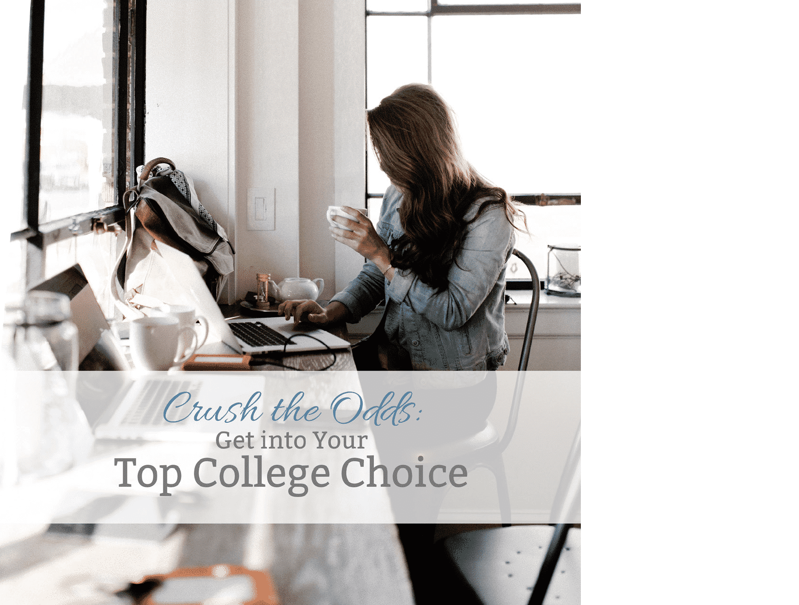 Crush the Odds & Get into Your Top College Choice